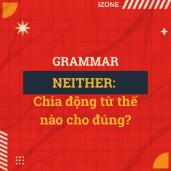 NEITHER: Chia động từ thế nào cho đúng?