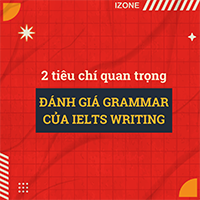 2 TIÊU CHÍ QUAN TRỌNG ĐÁNH GIÁ GRAMMAR CỦA IELTS WRITING