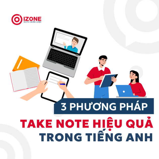 3 PHƯƠNG PHÁP ĐỂ TAKE NOTE HIỆU QUẢ TRONG TIẾNG ANH