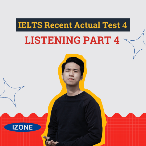 Đề thi & Đáp án IELTS Recent Actual Test 4 – Listening Part 4