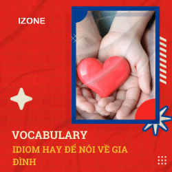 Vocabulary: IDIOM HAY ĐỂ NÓI VỀ GIA ĐÌNH