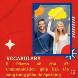 Vocabulary: 5 Idioms về chủ đề Communication giúp bạn tỏa sáng trong phần thi Speaking