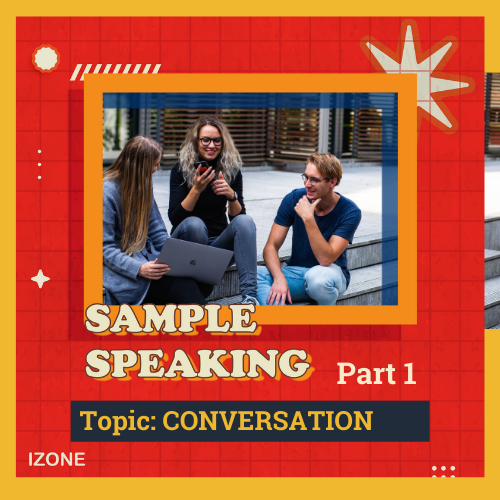 Speaking Sample Part 1 – Topic CONVERSATION