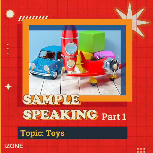 Speaking Sample Part 1 – Topic TOYS