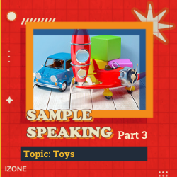 Speaking Sample Part 3 – Topic TOYS