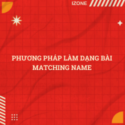 PHƯƠNG PHÁP LÀM DẠNG BÀI MATCHING NAME