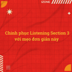 Chinh phục Listening Section 3 với mẹo đơn giản này – IELTS Skill