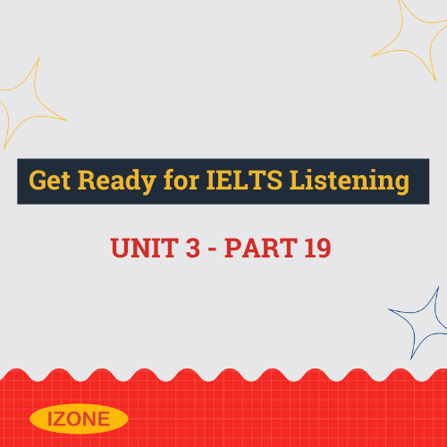 Get Ready for IELTS Listening – Unit 3 – Part 19