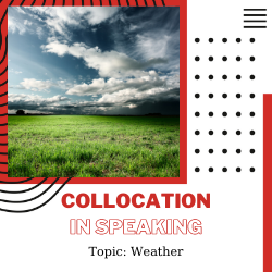 Ứng dụng Collocation vào Speaking – Unit 1: Weather