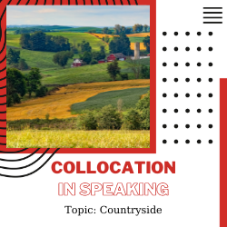 Ứng dụng Collocation vào Speaking – Unit 3: Countryside.