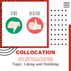 Ứng dụng Collocation vào Speaking – Unit 36: Liking and Disliking