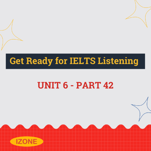 Get Ready for IELTS Listening – Unit 6 – Part 42