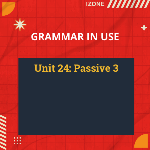 Grammar In Use – Unit 24: Passive 3