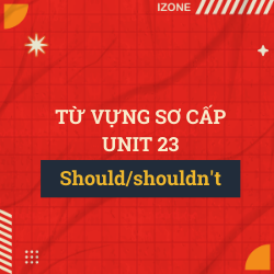 Từ vựng sơ cấp – Unit 23: Should/Shouldn’t