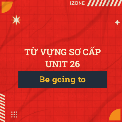 Từ vựng sơ cấp – Unit 26: I’m going to