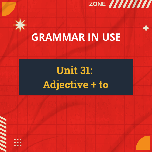 Grammar In Use – Unit 31: Adjective + to