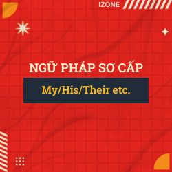 Ngữ pháp sơ cấp – Unit 20: MY/HIS/THEIR ETC (TÍNH TỪ SỞ HỮU)