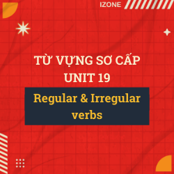 Từ vựng sơ cấp – Unit 19: REGULAR AND IRREGULAR VERBS