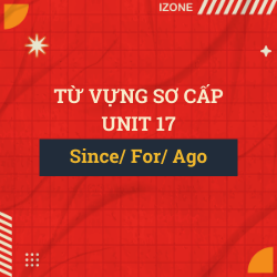 Từ vựng sơ cấp – Unit 17: FOR / SINCE / AGO