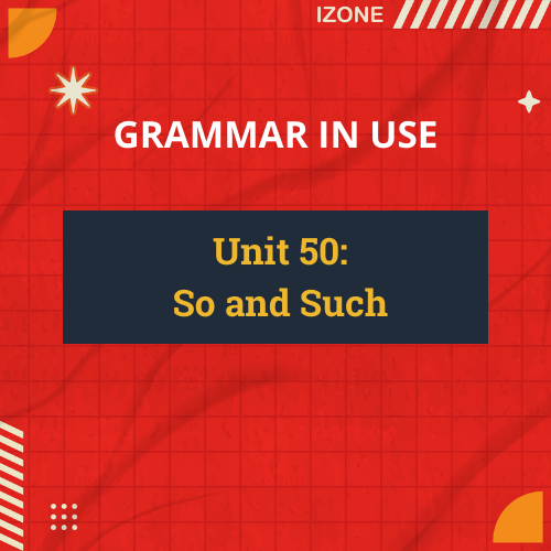 Grammar In Use – Unit 50: So and Such