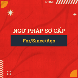 Ngữ pháp sơ cấp – Unit 17: FOR / SINCE / AGO