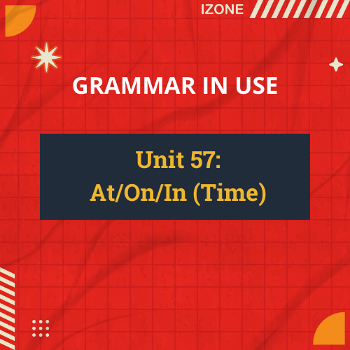 Grammar In Use – Unit 57: At/On/In (Time)