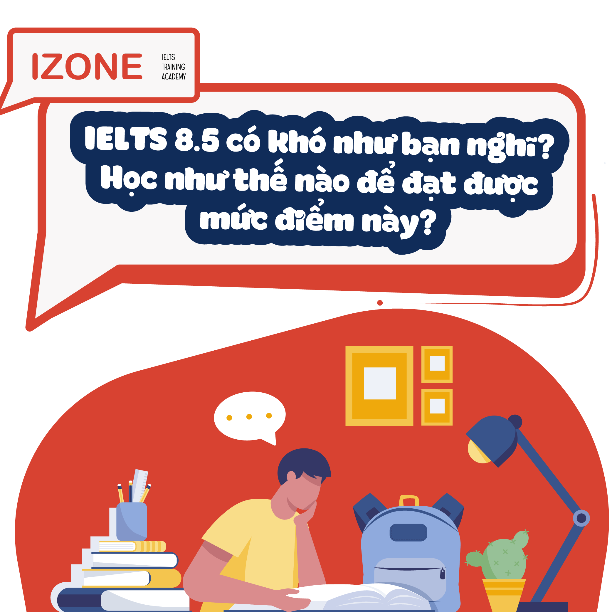 IELTS 8.5 có khó như bạn nghĩ? Học như thế nào để đạt được mức điểm này?