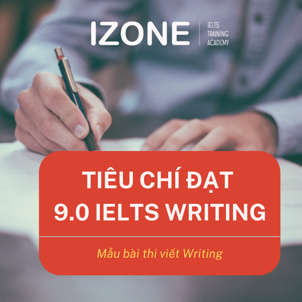 Tiêu chí đạt 9.0 IELTS Writing – Mẫu các bài viết IELTS hay