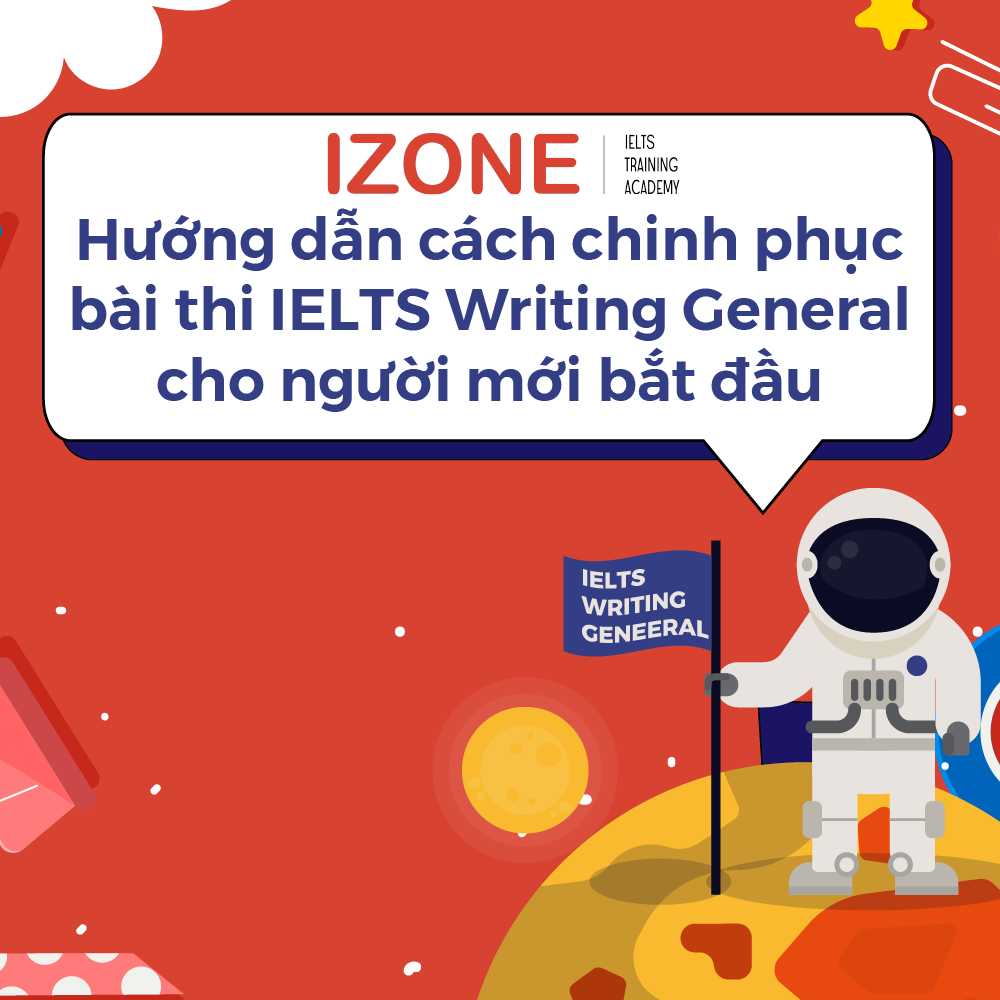 Hướng dẫn cách chinh phục bài thi IELTS Writing General cho người mới bắt đầu