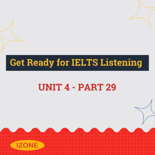 Get Ready for IELTS Listening – Unit 4 – Part 29