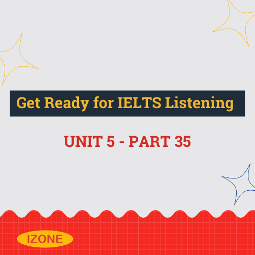 Get Ready for IELTS Listening – Unit 5 – Part 35