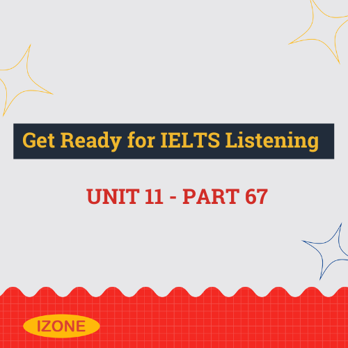 Get Ready for IELTS Listening – Unit 11 – Part 67