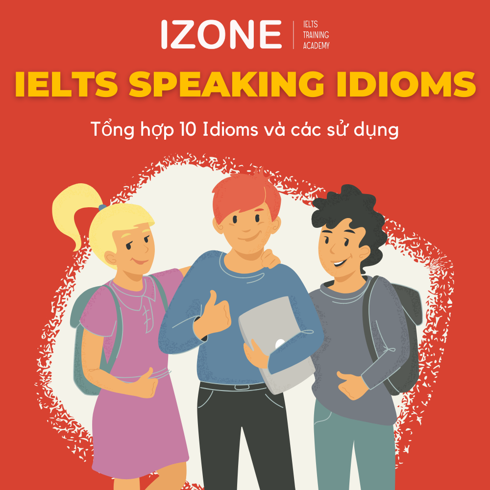 10 IELTS Speaking Idioms bạn cần biết và cách sử dụng 