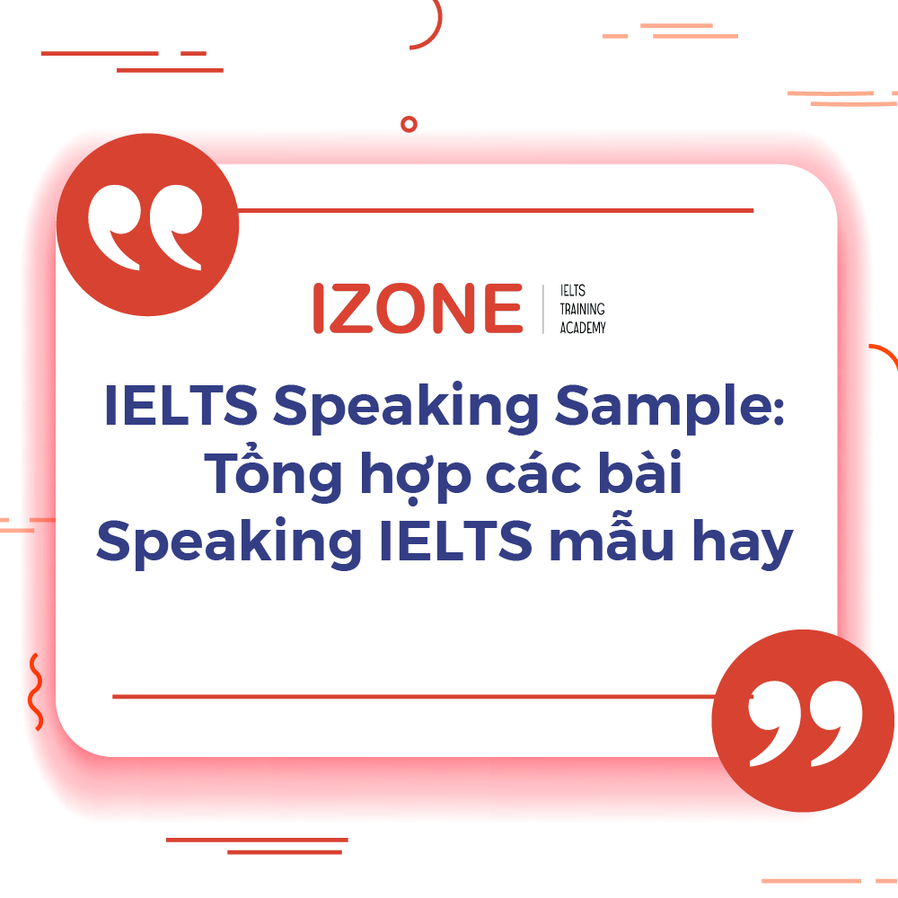 IELTS Speaking Sample: Tổng hợp các bài Speaking IELTS mẫu hay