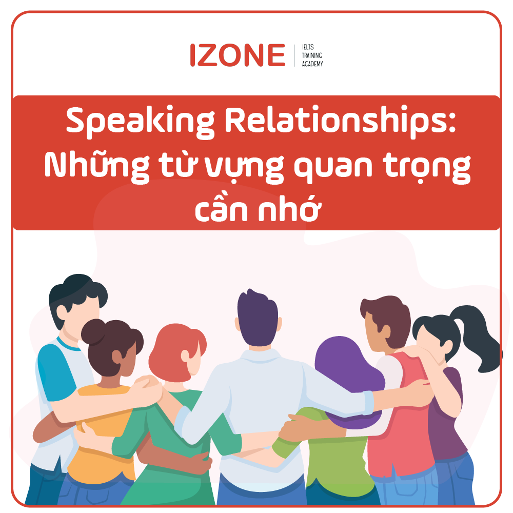 IELTS Speaking Relationships: Những từ vựng quan trọng cần nhớ