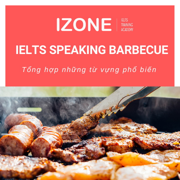 IELTS Speaking Barbecue: Những câu hỏi thường gặp trong Part 1