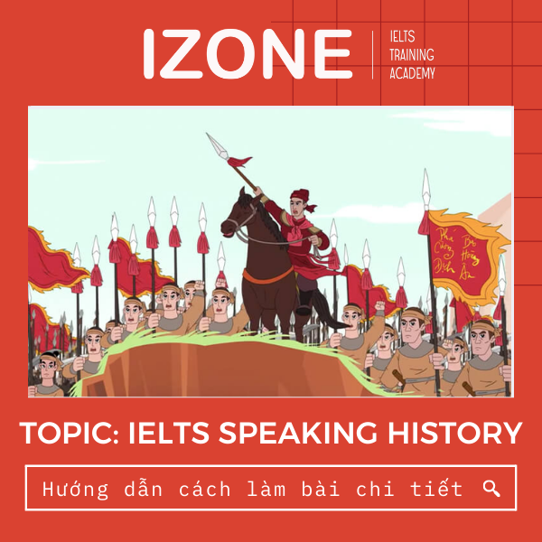 IELTS Speaking History: Hướng dẫn làm bài chi tiết và bài mẫu