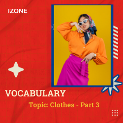 Từ vựng Speaking – Topic Clothes – Part 3