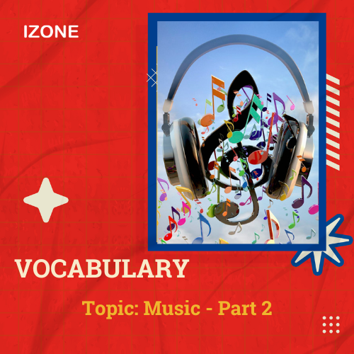 Từ vựng Speaking – Topic Music – Part 2