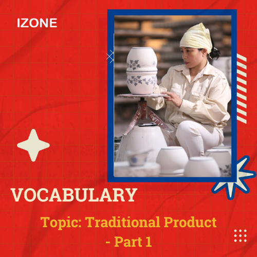 Từ vựng Speaking – Topic Traditional Products – Part 1