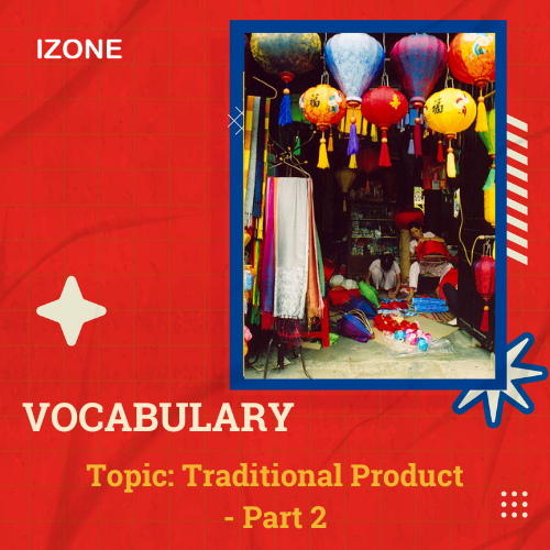 Từ vựng Speaking – Topic Traditional Products – Part 2