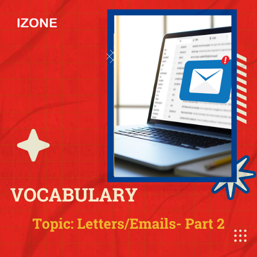 Từ vựng Speaking – Topic Letters/Emails – Part 2