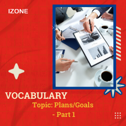 Từ vựng Speaking – Topic Plans/Goals – Part 1