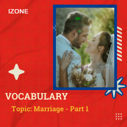 Từ vựng Speaking – Topic Marriage – Part 1