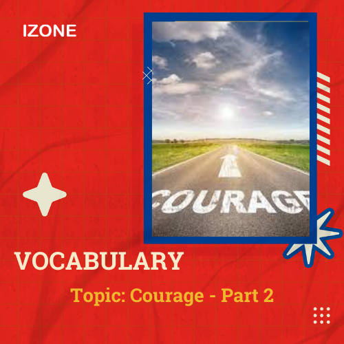 Từ vựng Speaking – Topic Courage – Part 2