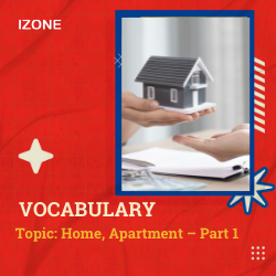 Từ vựng Speaking – Topic Home, Apartment – Part 1