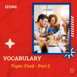 Từ vựng Speaking – Topic Food – Part 2