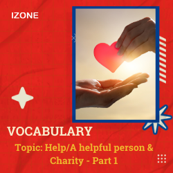 Từ vựng Speaking – Help/A helpful person & Charity – Part 1