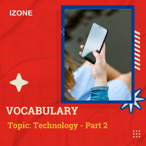 Từ vựng Speaking – Topic Technology – Part 2