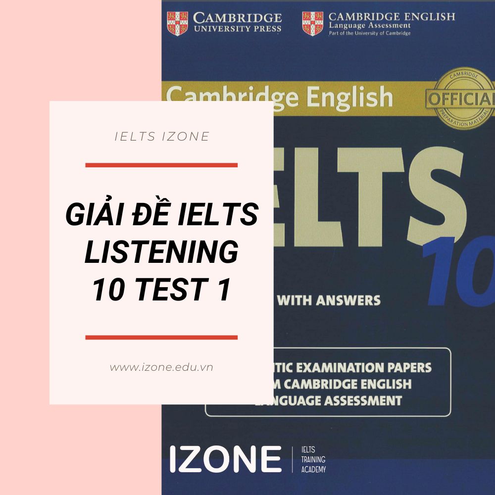 Trọn bộ đáp án giải đề IELTS Listening 10 test 1 trong bộ Cambridge